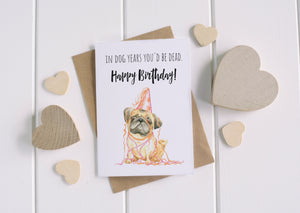 Cute & Funny Pug Dog Greeting Card / Birthday Card / Animal Pun / C6 Blank Inside / in Dog Years You'd be Dead