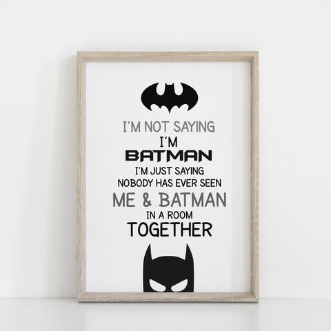 I'm Not Saying I'm Batman.... Kids Bedroom Batman Wall Art Decor, Comic Character, Superhero Wall Art Print